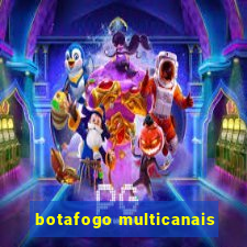 botafogo multicanais